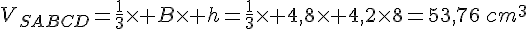 V_{SABCD}=\frac{1}{3}\times   B\times   h=\frac{1}{3}\times   4,8\times   4,2\times  8=53,76\,cm^3