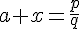 a+x=\frac{p}{q}