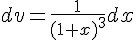 dv = \frac{1}{(1+x)^3} dx