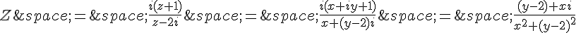 Z\,=\,\frac{i(z+1)}{z-2i}\,=\,\frac{i(x+iy+1)}{x+(y-2)i}\,=\,\frac{(y-2)+xi}{x^2+(y-2)^2}