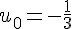 u_0=-\frac{1}{3}