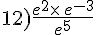 12)\frac{e^2\times  \,e^{-3}}{e^5}