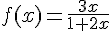 f(x)=\frac{3x}{1+2x}