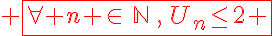 \fbox{\forall n \in\,\mathbb{N}\,,\,U_n\le2 }\,