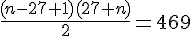 \frac{(n-27+1)(27+n)}{2}=469