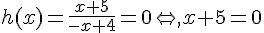 h(x)=\frac{x+5}{-x+4}=0\Leftrightarrow,x+5=0