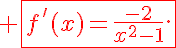  \fbox{f'(x)=\frac{-2}{x^2-1}.