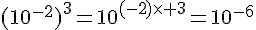 (10^{-2})^3=10^{(-2)\times 3}=10^{-6}