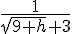\frac{1}{\sqrt{9+h}+3}