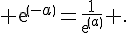 exp(-a)=\frac{1}{exp(a)} .
