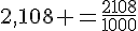 2,108 =\frac{2108}{1000}