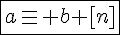 \fbox{a\equiv b [n]}