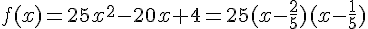 f(x)=25x^2-20x+4=25(x-\frac{2}{5})(x-\frac{1}{5})