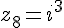 z_8=i^3