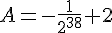 A=-\frac{1}{2^{38}}+2