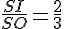 \frac{SI}{SO}=\frac{2}{3}