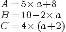A=5\times \,a+8\B=10-2\times \,a\C=4\times \,(a+2)