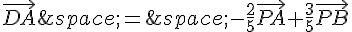 \vec{DA}\,=\,-\frac{2}{5}\vec{PA}+\frac{3}{5}\vec{PB}