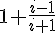 1+\frac{i-1}{i+1}