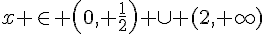 x \in (0, \frac{1}{2}) \cup (2, \infty)