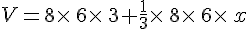 V=8\times  \,6\times  \,3+\frac{1}{3}\times  \,8\times  \,6\times  \,x