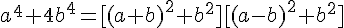 a^4+ 4b^4= [(a + b)^2 + b^2][(a - b)^2 + b^2]