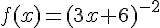  f(x)=(3x+6)^{-2}