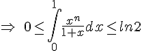 \Rightarrow\,\,\,0\leq\,\int_{0}^{1}\frac{x^n}{1+x}dx\leq\, ln2