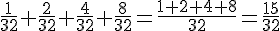 \frac{1}{32}+\frac{2}{32}+\frac{4}{32}+\frac{8}{32}=\frac{1+2+4+8}{32}=\frac{15}{32}
