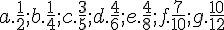 a.\frac{1}{2};b.\frac{1}{4};c.\frac{3}{5};d.\frac{4}{6};e.\frac{4}{8};f.\frac{7}{10};g.\frac{10}{12}