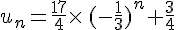 u_n=\frac{17}{4}\times  \,(-\frac{1}{3})^n+\frac{3}{4}