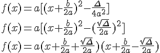 f(x)=a[(x+\frac{b}{2a})^2-\frac{\Delta\,}{4a^2}]\,\f(x)=a[(x+\frac{b}{2a})^2-(\frac{\sqrt{\Delta}\,}{2a})^2]\,\f(x)=a(x+\frac{b}{2a}+\frac{\sqrt{\Delta}\,}{2a})(x+\frac{b}{2a}-\frac{\sqrt{\Delta}\,}{2a})