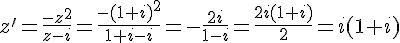 z'=\frac{-z^2}{z-i}=\frac{-(1+i)^2}{1+i-i}=-\frac{2i}{1-i}=\frac{2i(1+i)}{2}=i(1+i)