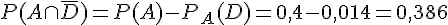 P(A \cap \overline{D}) = P(A) - P_A(D) = 0,4 - 0,014 = 0,386