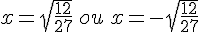 x=\sqrt{\frac{12}{27}}\,ou\,x=-\sqrt{\frac{12}{27}}