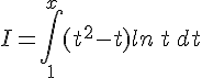 I=\int_{1}^{x}(t^2-t)ln\,t\,dt