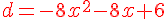 {\color{DarkRed} d=-8x^2-8x+6}