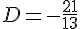 D=-\frac{21}{13}