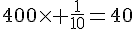 400\times   \frac{1}{10}=40