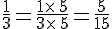 \frac{1}{3}=\frac{1\times  \,5}{3\times  \,5}=\frac{5}{15}