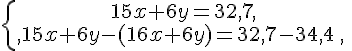 \{\begin{matrix}\,15x+6y=32,7,\,\,\\,15x+6y-(16x+6y)=32,7-34,4\,,\,\,\end{matrix}.
