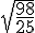 \sqrt{\dfrac{98}{25}}
