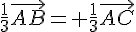 \frac{1}{3}\vec{AB}= \frac{1}{3}\vec{AC}