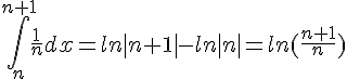 \int_{n}^{n+1}\frac{1}{n}dx=ln|n+1|-ln|n|=ln(\frac{n+1}{n})