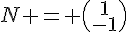 N = \begin{pmatrix}1\-1\end{pmatrix}