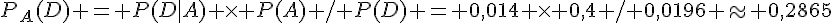 P_A(D) = P(D|A) \times  P(A) / P(D) = 0,014 \times  0,4 / 0,0196 \approx 0,2865