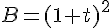 B=(1+t)^2