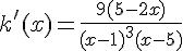 k'(x) = \frac{9(5 - 2x)}{(x - 1)^3 (x - 5)}