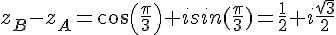 z_B-z_A=cos(\frac{\pi}{3})+isin(\frac{\pi}{3})=\frac{1}{2}+i\frac{\sqrt{3}}{2}