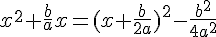 x^2+\frac{b}{a}x=(x+\frac{b}{2a})^2-\frac{b^2}{4a^2}